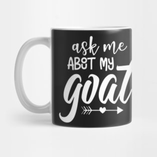 Ask Me About My Goat Mug